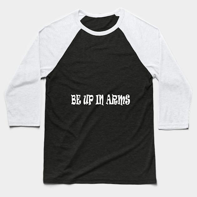 be up in arms Baseball T-Shirt by manal